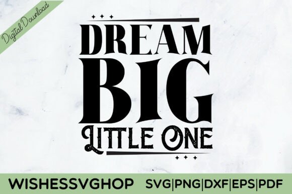 Dream Big Little One Quote SVG PNG Review for Real Projects